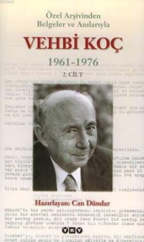 Özel Arşivinden Belgeler ve Anılarıyla Vehbi Koç 1961-1976 (2. Cilt) C