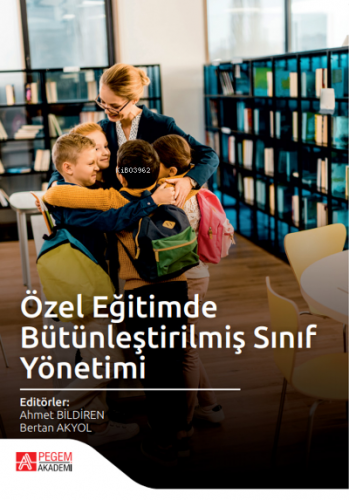 Özel Eğitimde Bütünleştirilmiş Sınıf Yönetimi Ahmet Bildiren