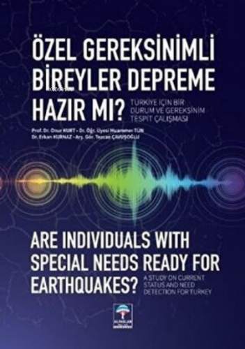 Özel Gereksinimli Bireyler Depreme Hazır mı?; Türkiye İçin Bir Durum v