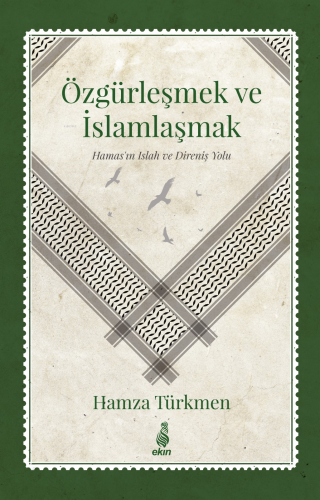 Özgürleşmek ve İslamlaşmak - (Hamas’ın Islah ve Direniş Yolu) Hamza Tü