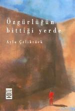 Özgürlüğün Bittiği Yerde Ayla Çeliktürk