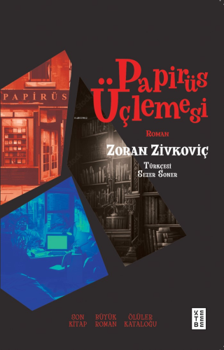 Papirüs Üçlemesi;Son Kitap, Büyük Roman, Ölüler Kataloğu Zoran Zivkovi