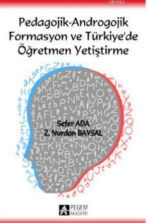 Pedagojik - Androgojik Formasyon ve Türkiye de Öğretmen Yetiştirme Sef