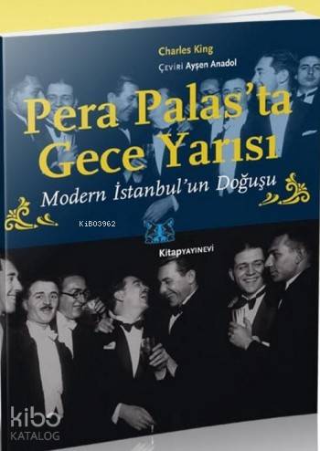 Pera Palas'ta Gece Yarısı; Modern İstanbul'un Doğuşu Charles King