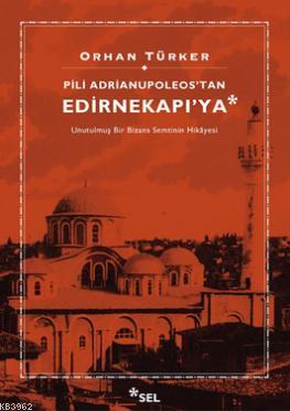 Pili Adrianupoleos'tan Edirnekapı'ya Orhan Türker