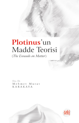 Plotinus’un Madde Teorisi Mehmet Murat Karakaya