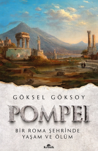 Pompei;Bir Roma Şehrinde Yaşam ve Ölüm Göksel Göksoy