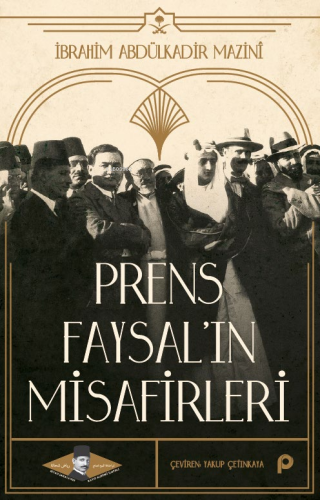 Prens Faysal’ın Misafirleri İbrahim Abdülkadir Mazinî