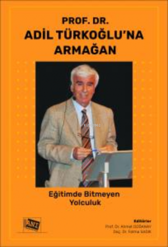 Prof. Dr. Adil Türkoğlu’na Armağan: Eğitimde Bitmeyen Yolculuk Ahmet D