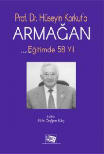 Prof. Dr. Hüseyin Korkut'a Armağan: Eğitimde 58 Yıl Elife Doğan Kılıç