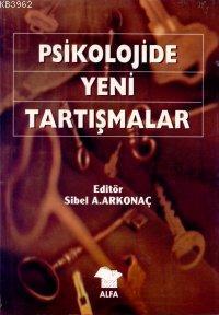 Psikolojide Yeni Tartışmalar Sibel Arkonaç