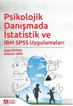 Psikolojik Danışmada İstatistik ve IBM SPSS Uygulamaları Kamuran Tarım