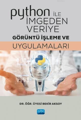 Python ile İmgeden Veriye Görüntü İşleme ve Uygulamaları Bekir Aksoy