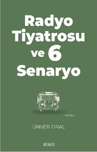 Radyo Tiyatrosu ve 6 Senaryo Ünver Oral