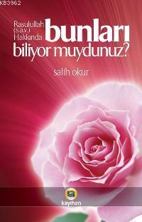 Rasulullah (s.a.v.) Hakkında Bunları Biliyor Muydunuz? Salih Okur