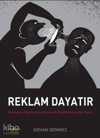 Reklam Dayatır; Reklamın Tarihsel ve İdeolojik Özelliklerine Bir Bakış