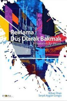 Reklama Düş Olarak Bakmak; Psikanalitik Bir Okuma Nihan İlhan