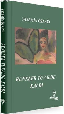 Renkler Tuvalde Kaldı Yasemin Özkaya