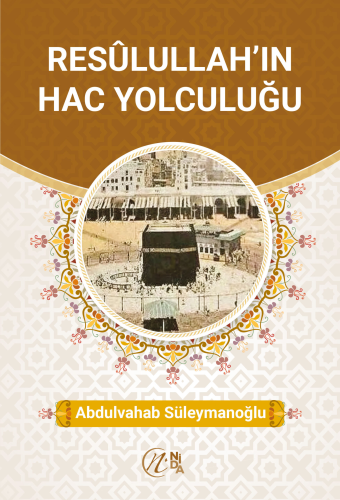 Resûlullah’ın Hac Yolculuğu Abdulvahab Süleymanoğlu