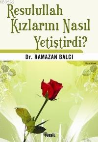 Resulullah Kızlarını Nasıl Yetiştirdi? Ramazan Balcı