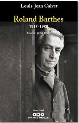 Roland Barthes 1915-1980 Louis-Jean Calvet