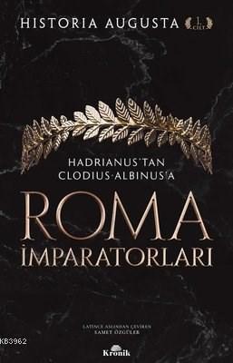 Roma İmparatorları 1. Cilt; Hadrianus'tan Clodius Albinus'a Kolektif