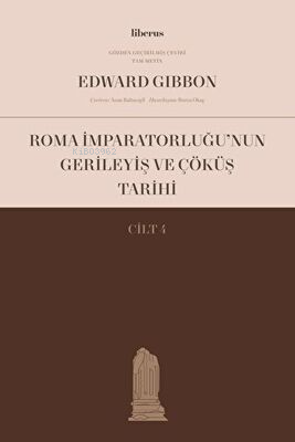 Roma İmparatorluğu’nun Gerileyiş ve Çöküş Tarihi (Cilt IV) Edward Gibb