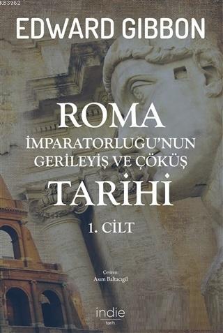 Roma İmparatorluğu'nun Gerileyiş ve Çöküş Tarihi 1. Cilt Edward Gibbon