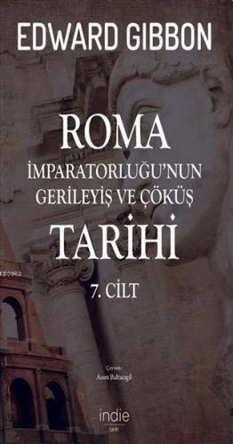 Roma İmparatorluğu'nun Gerileyiş ve Çöküş Tarihi 7. Cilt Edward Gibbon