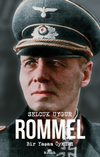 Rommel;Bir Yaşam Öyküsü Selçuk Uygur