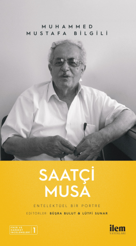 Saatçi Musa - Entelektüel Bir Portre Muhammed Mustafa Bilgili