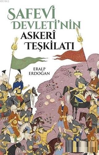 Safevi Devleti'nin Askerî Teşkilatı Eralp Erdoğan