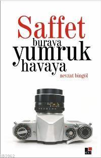 Saffet Buraya Yumruk Havaya Nevzat Bingöl