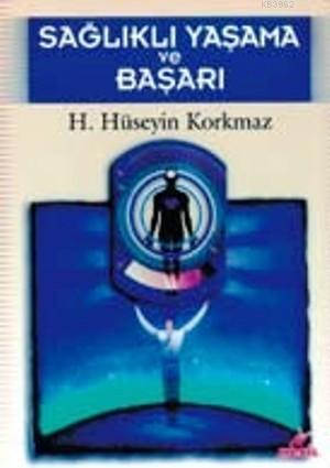 Sağlıklı Yaşama ve Başarı Hasan Hüseyin Korkmaz