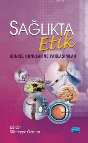 Sağlıkta Etik - Güncel Konular ve Yaklaşımlar Sümeyye Özmen