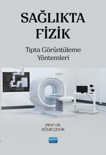 Sağlıkta Fizik; Tıpta Görüntüleme Yöntemleri Uğur Çevik