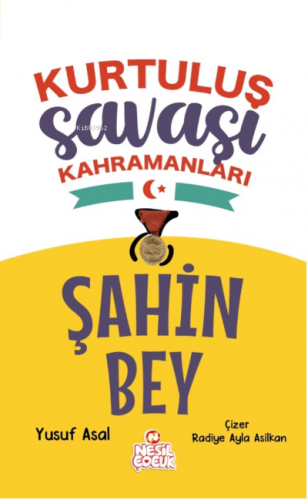 Şahin Bey;Kurtuluş Savaşı Kahramanları Yazar adı: Yusuf Asal Yusuf Asa