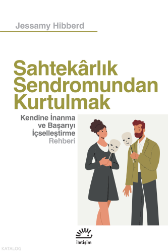 Sahtekarlık Sendromundan Kurtulmak;Kendine İnanma ve Başarıyı İçselleş