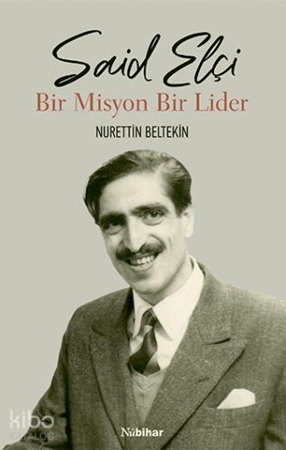 Said Elçi - Bir Misyon Bir Lider Nurettin Beltekin