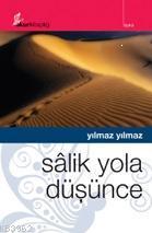 Sâlik Yola Düşünce Yılmaz Yılmaz