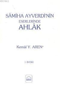 Samiha Ayverdi'nin Eserlerinde Ahlak Kemal Yurdakul Aren