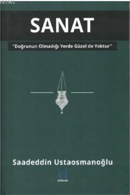 Sanat - Doğrunun Olmadığı Yerde Güzel de Yoktur İmamı Azam Ebu Hanife