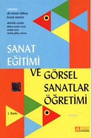 Sanat Eğitimi ve Görsel Sanatlar Öğretimi Ali Osman Alakuş