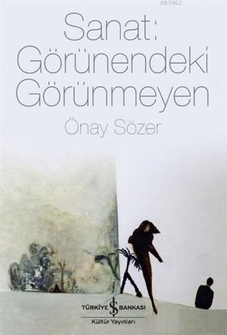 Sanat: Görünendeki Görünmeyen Önay Sözer