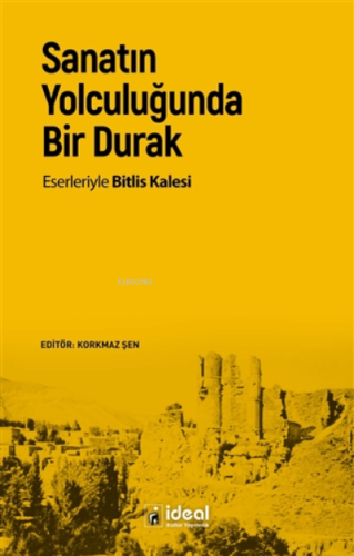 Sanatın Yolculuğunda Bir Durak ;Eserleriyle Bitlis Kalesi Korkmaz Şen