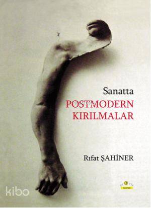 Sanatta Postmodern Kırılmalar Rıfat Şahiner