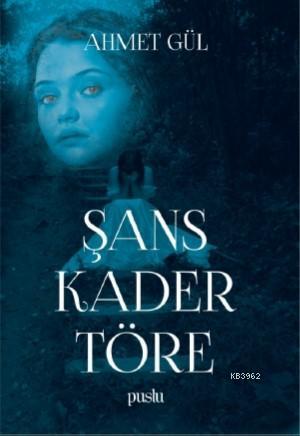 Şans Kader Töre Ahmet Gül