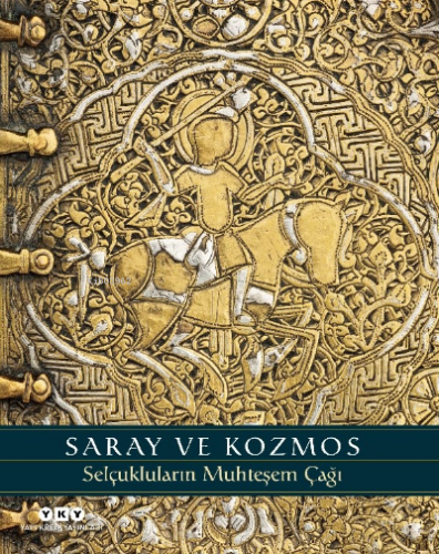 Saray ve Kozmos – Selçukluların Muhteşem Çağı Sheila R. Canby