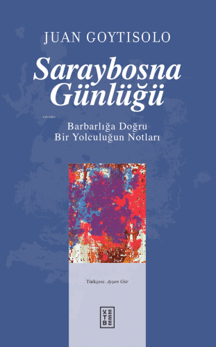 Saraybosna Günlüğü;Barbarlığa Doğru Bir Yolculuğun Notları Juan Goytis