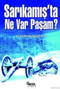 Sarıkamış´ta Ne Var Paşam? Alaaddin Oğuzalp